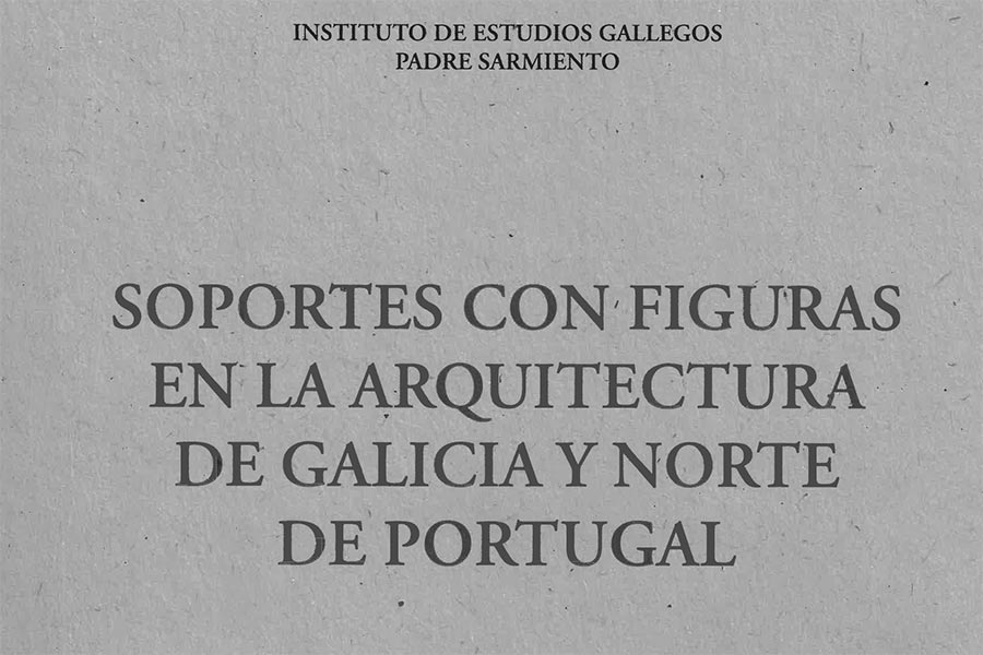 El IEGPS presenta el libro “Soportes con figuras en la arquitectura de Galicia y norte de Portugal”