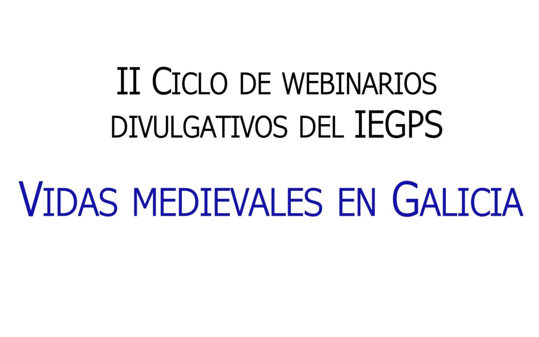 Concluye la II edición del cliclo webinarios divulgativos del IEGPS «Vidas medievales en Galicia»